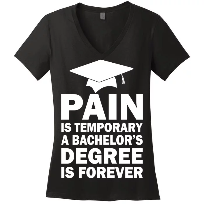 Pain Is Temporary A Bachelor's Degree Is Forever Women's V-Neck T-Shirt