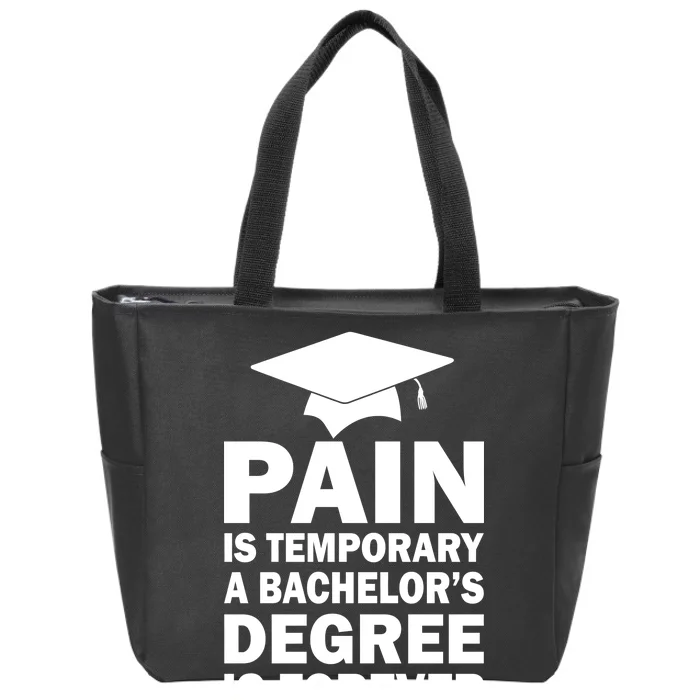 Pain Is Temporary A Bachelor's Degree Is Forever Zip Tote Bag