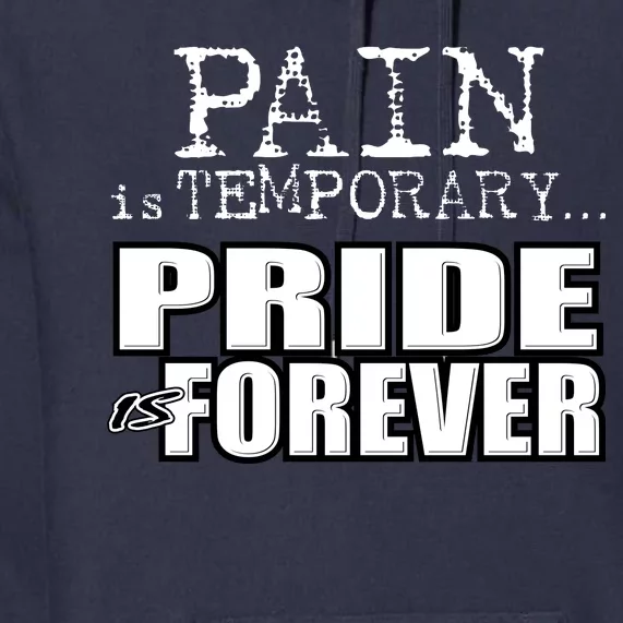 Pain Is Temporary Pride Is Forever Premium Hoodie