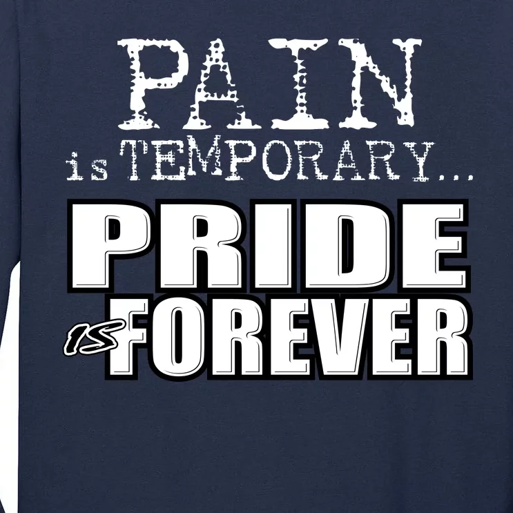 Pain Is Temporary Pride Is Forever Tall Long Sleeve T-Shirt