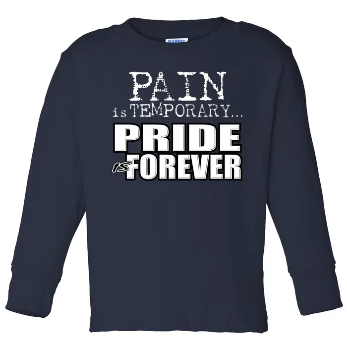 Pain Is Temporary Pride Is Forever Toddler Long Sleeve Shirt