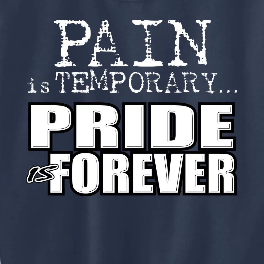 Pain Is Temporary Pride Is Forever Kids Sweatshirt