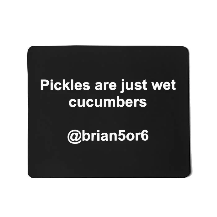 Pickles Are Just Wet Cucumber Mousepad