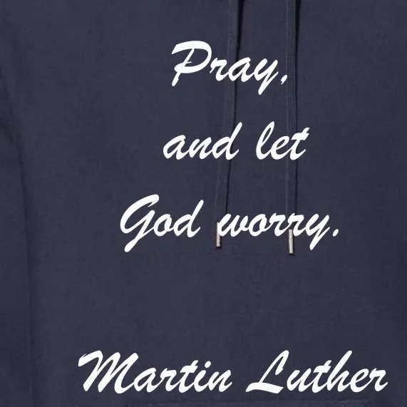 Pray And Let God Worry Martin Luther Premium Hoodie