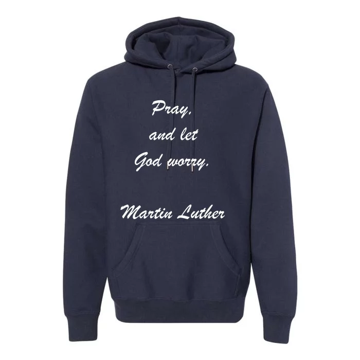 Pray And Let God Worry Martin Luther Premium Hoodie