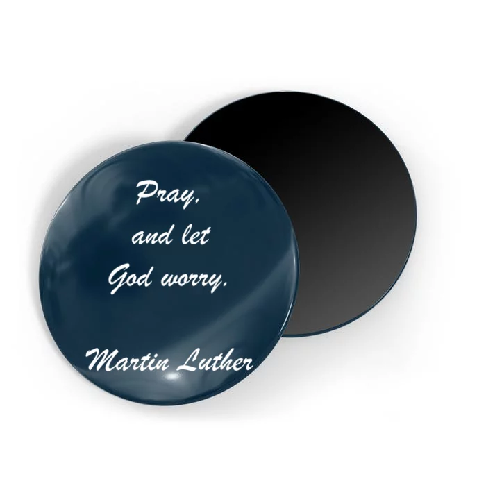 Pray And Let God Worry Martin Luther Magnet