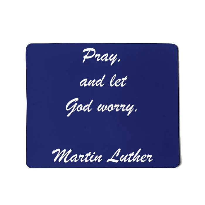 Pray And Let God Worry Martin Luther Mousepad