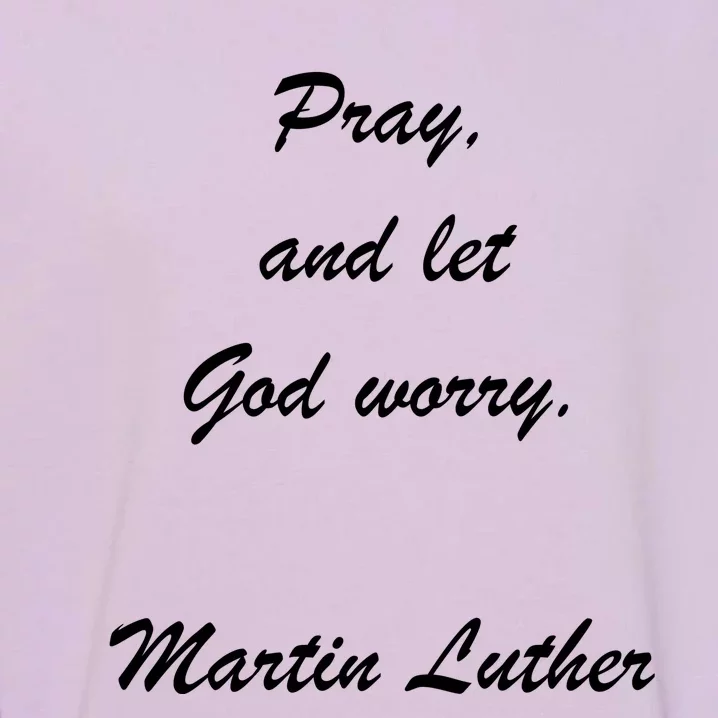 Pray And Let God Worry Martin Luther Garment-Dyed Sweatshirt