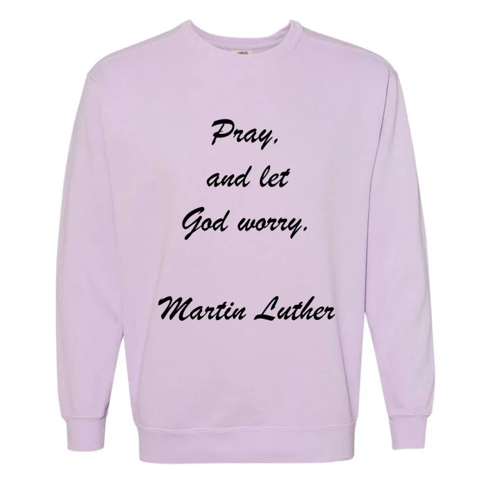 Pray And Let God Worry Martin Luther Garment-Dyed Sweatshirt