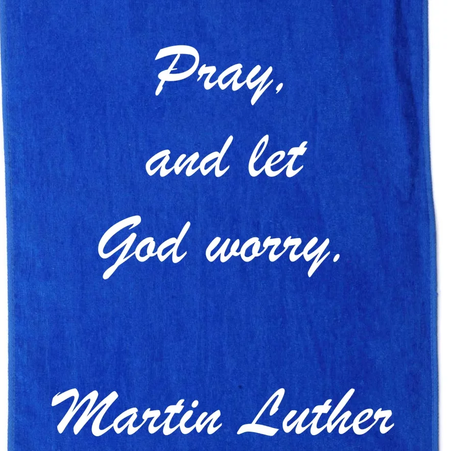 Pray And Let God Worry Martin Luther Platinum Collection Golf Towel