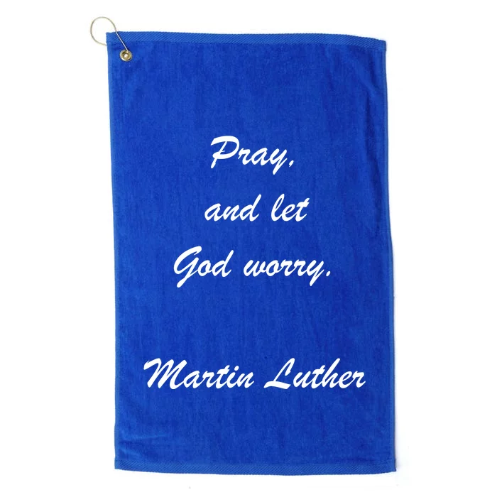 Pray And Let God Worry Martin Luther Platinum Collection Golf Towel