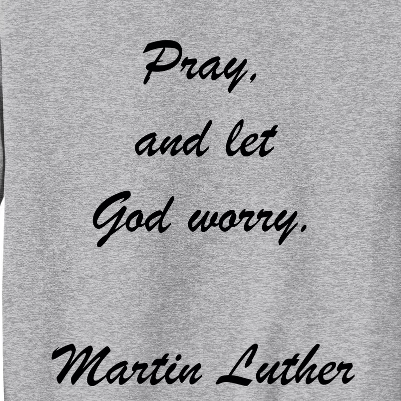 Pray And Let God Worry Martin Luther Tall Sweatshirt