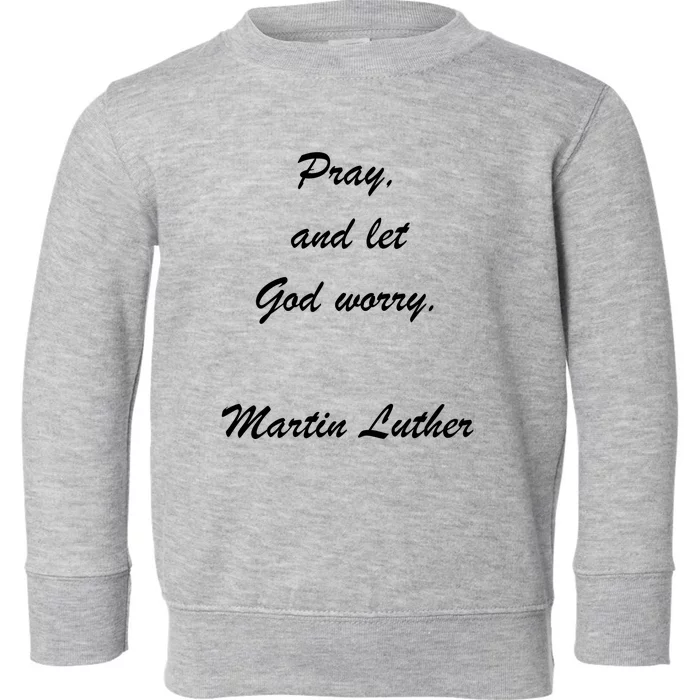 Pray And Let God Worry Martin Luther Toddler Sweatshirt