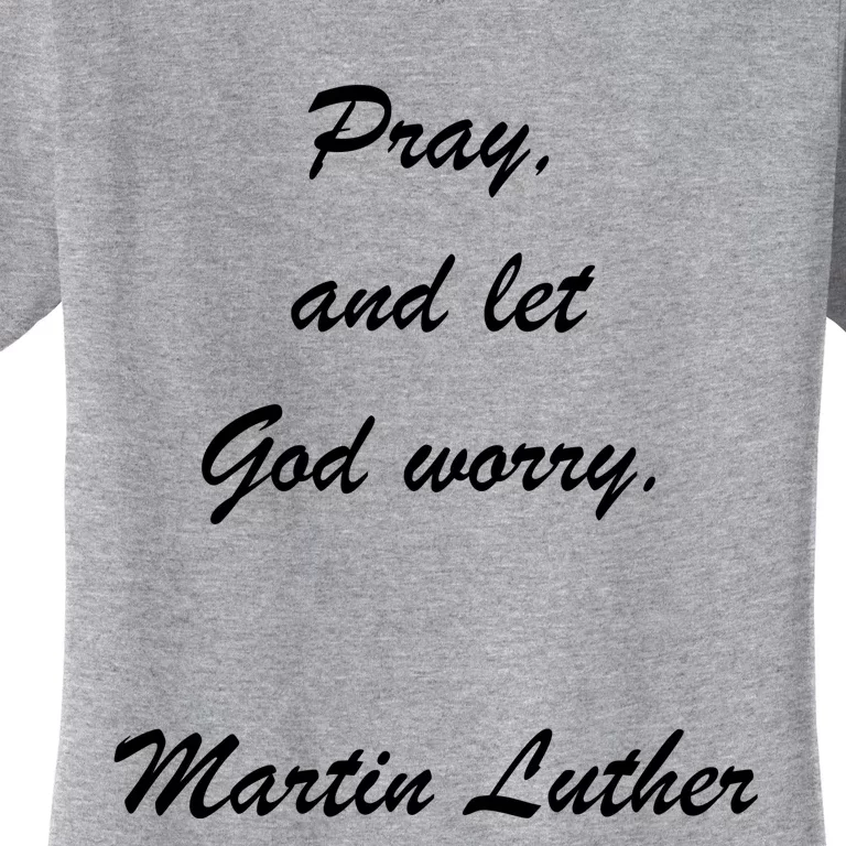 Pray And Let God Worry Martin Luther Women's T-Shirt