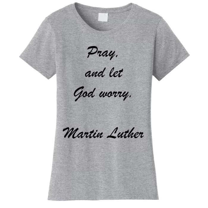 Pray And Let God Worry Martin Luther Women's T-Shirt