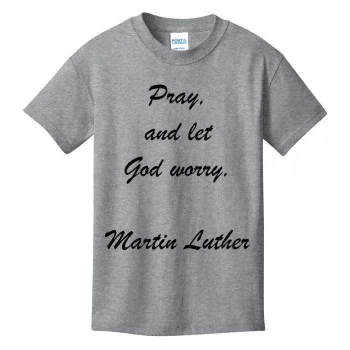 Pray And Let God Worry Martin Luther Kids T-Shirt