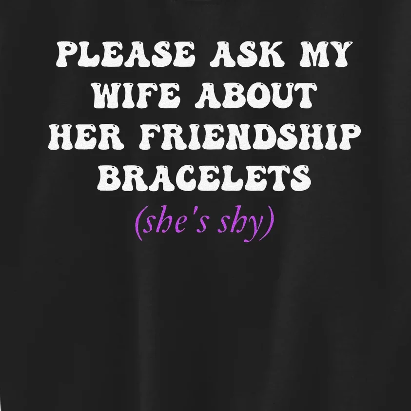 Please Ask My Wife About Her Friendship Bracelets Kids Sweatshirt