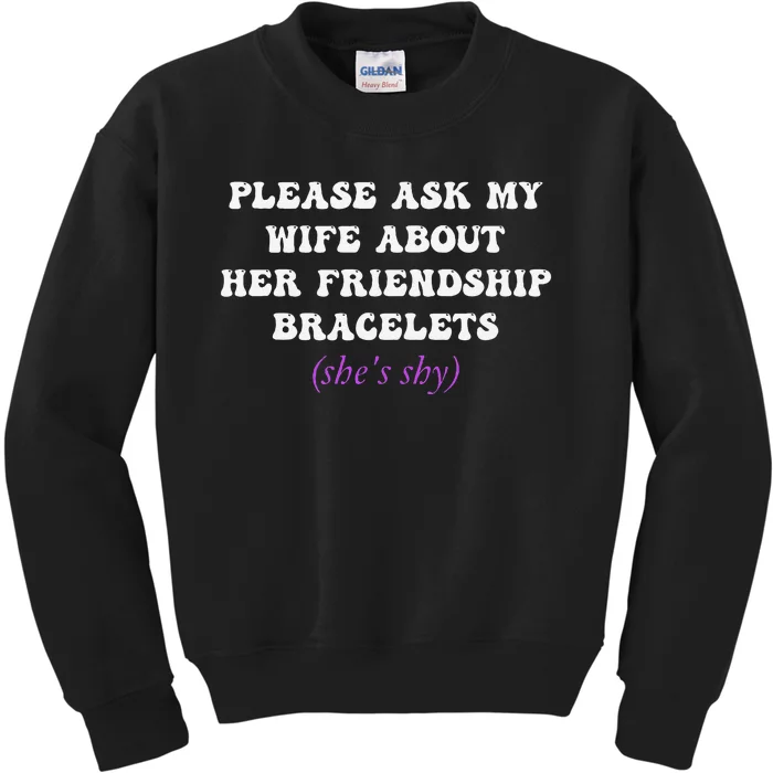 Please Ask My Wife About Her Friendship Bracelets Kids Sweatshirt