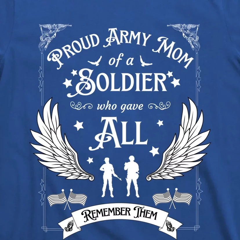 Proud Army Mom Of A Soldier Who Gave All Memorial Day Gift T-Shirt