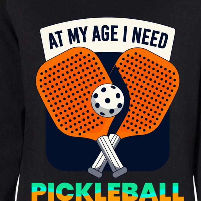 Pickleball At My Age I Need Pickleball Gift Womens California Wash Sweatshirt