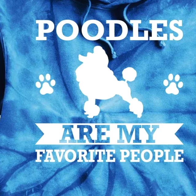 Poodles Are My Favorite People Poodle Dog Gift Tie Dye Hoodie