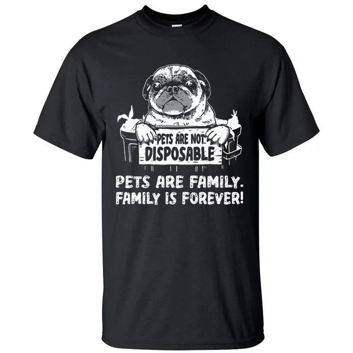 Pets Are Not Disposable Pets Are Family Rescue Tall T-Shirt