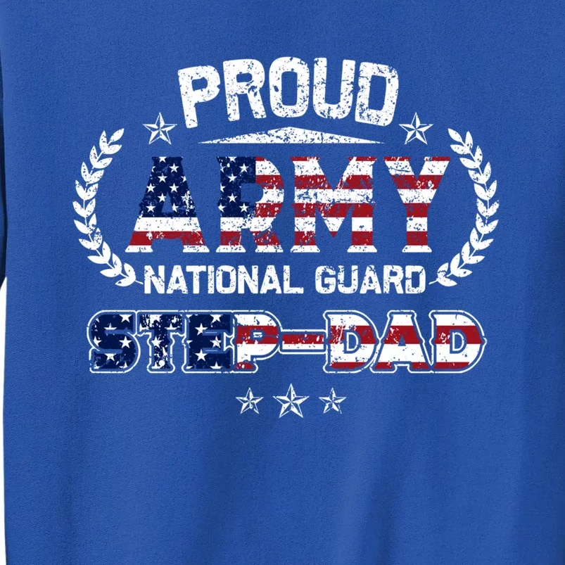 Proud Army National Guard Stepgiftdad Gift Cool Gift Tall Sweatshirt