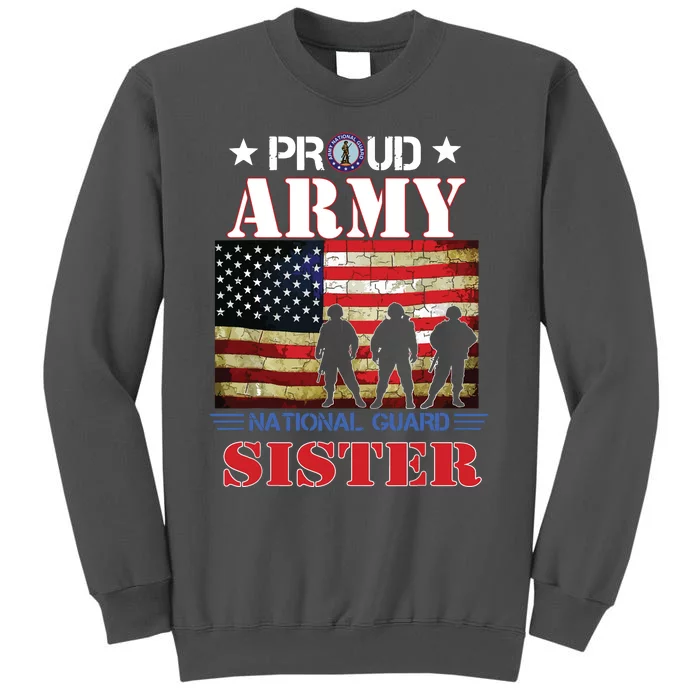 Proud Army National Guard Sister Us Flag Gift Patriotic Day Tall Sweatshirt