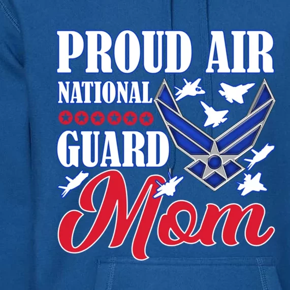 Proud Air National Guard Mom Gift Air Force Mothers Day Funny Gift Premium Hoodie