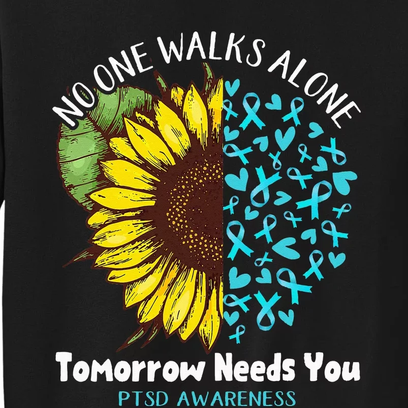 PTSD Awareness NO ONE WALKS ALONE TOMORROW NEEDS YOU Sweatshirt