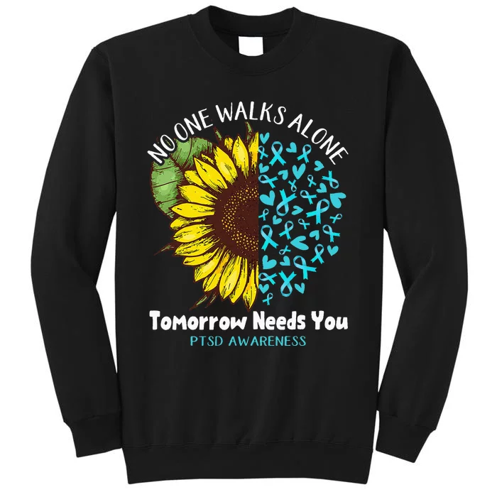 PTSD Awareness NO ONE WALKS ALONE TOMORROW NEEDS YOU Sweatshirt