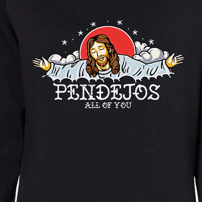 Pendejos All Of You Jesus Sarcastic Humor Womens California Wash Sweatshirt