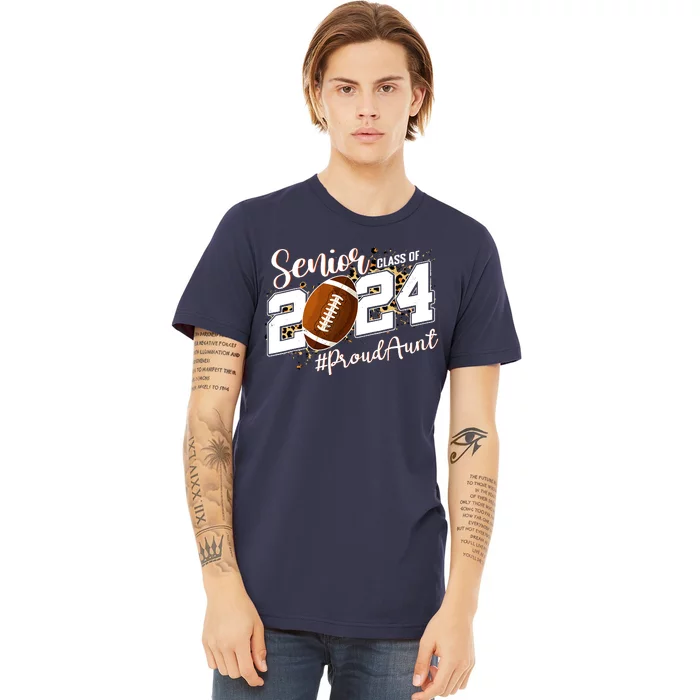 Proud Aunt Of A 2024 Senior Football Graduate Class Of 2024 Premium T-Shirt