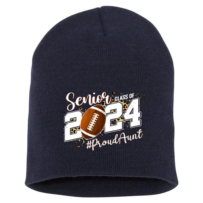 Proud Aunt Of A 2024 Senior Football Graduate Class Of 2024 Short Acrylic Beanie