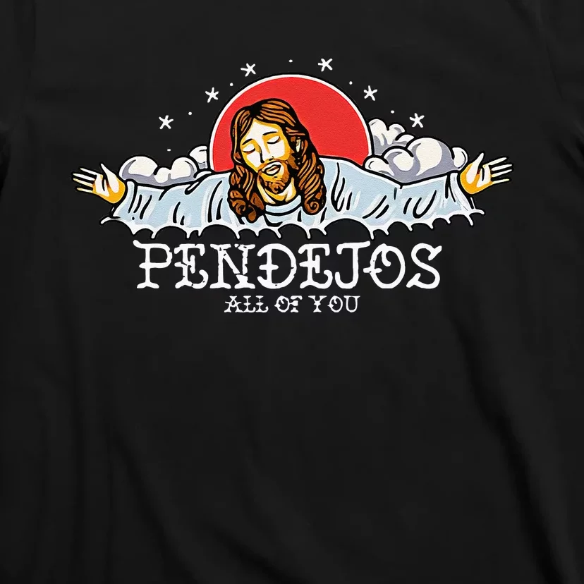 Pendejos All Of You Jesus Sarcastic Humor T-Shirt