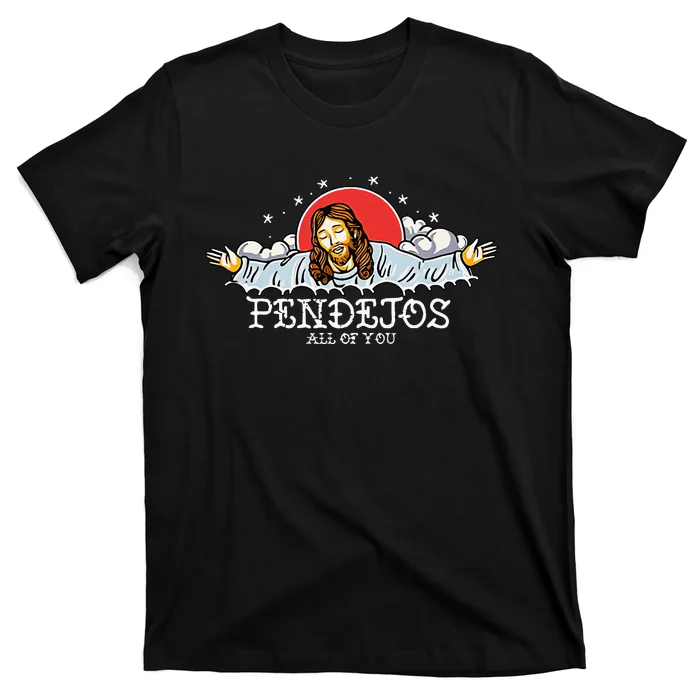 Pendejos All Of You Jesus Sarcastic Humor T-Shirt