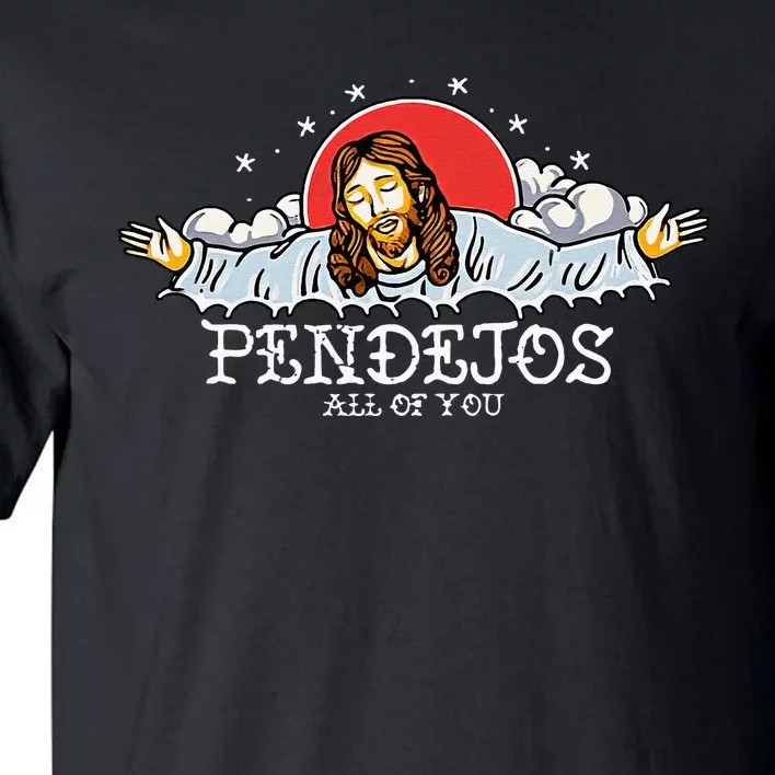 Pendejos All Of You Jesus Sarcastic Humor Tall T-Shirt