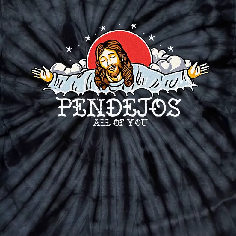 Pendejos All Of You Jesus Sarcastic Humor Tie-Dye T-Shirt