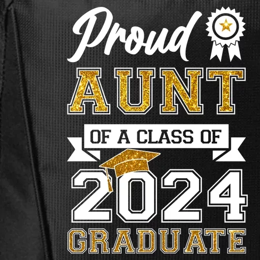 Proud Aunt Of The Class Of 2024 Graduate City Backpack