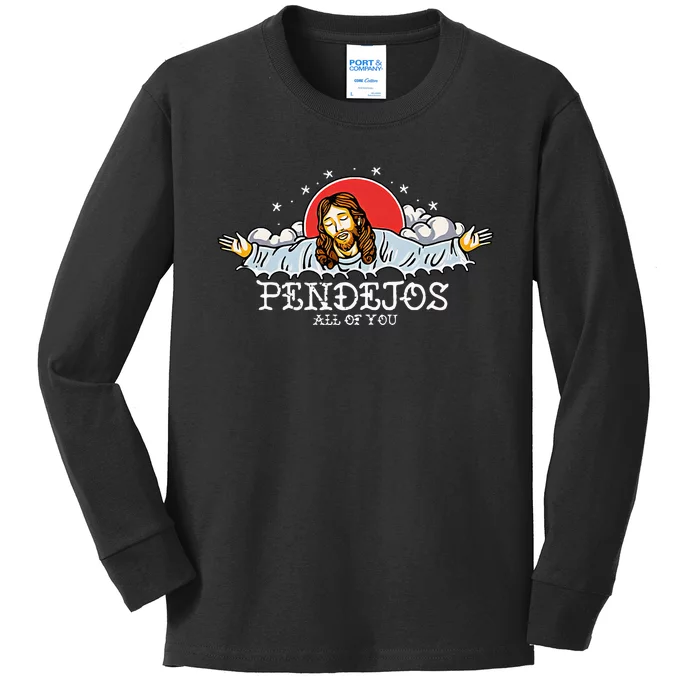 Pendejos All Of You Jesus Sarcastic Humor Kids Long Sleeve Shirt