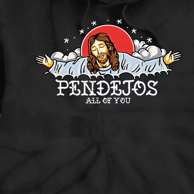 Pendejos All Of You Jesus Sarcastic Humor Tie Dye Hoodie