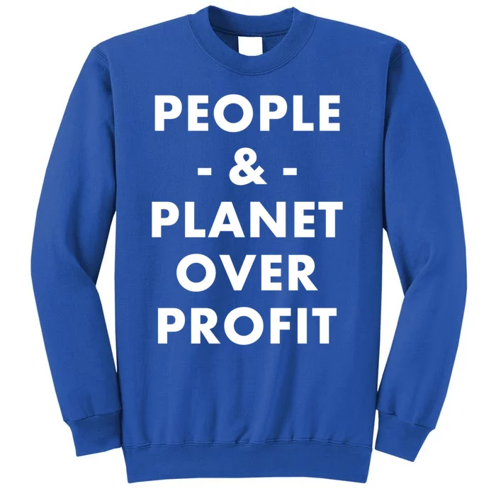 People And Planet Over Profit Cool Gift Tall Sweatshirt