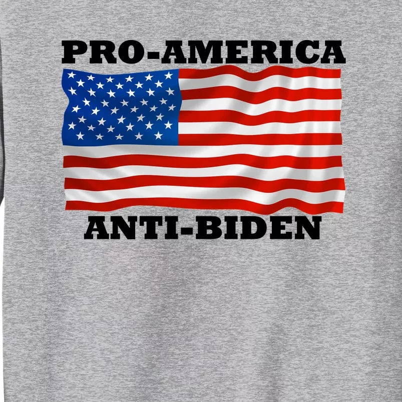 Pro America  Anti Biden , Pro America Anti Biden Tall Sweatshirt