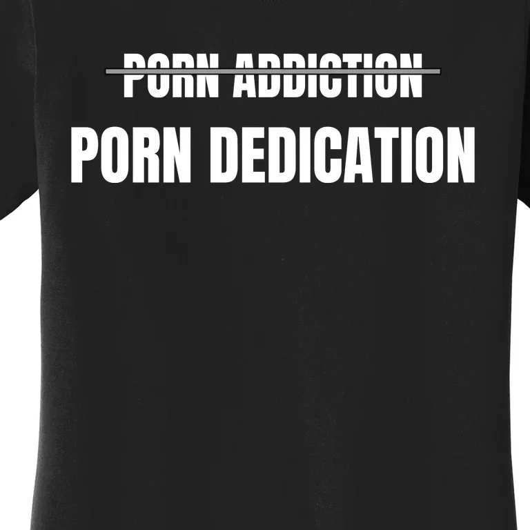 Porn Addiction Porn Dedication Women's T-Shirt