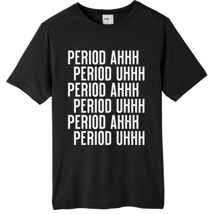 Period Ahh Period Uhh Funny Viral ChromaSoft Performance T-Shirt