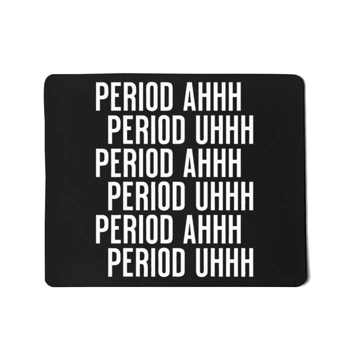 Period Ahh Period Uhh Funny Viral Mousepad