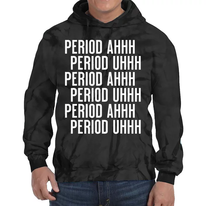 Period Ahh Period Uhh Funny Viral Tie Dye Hoodie