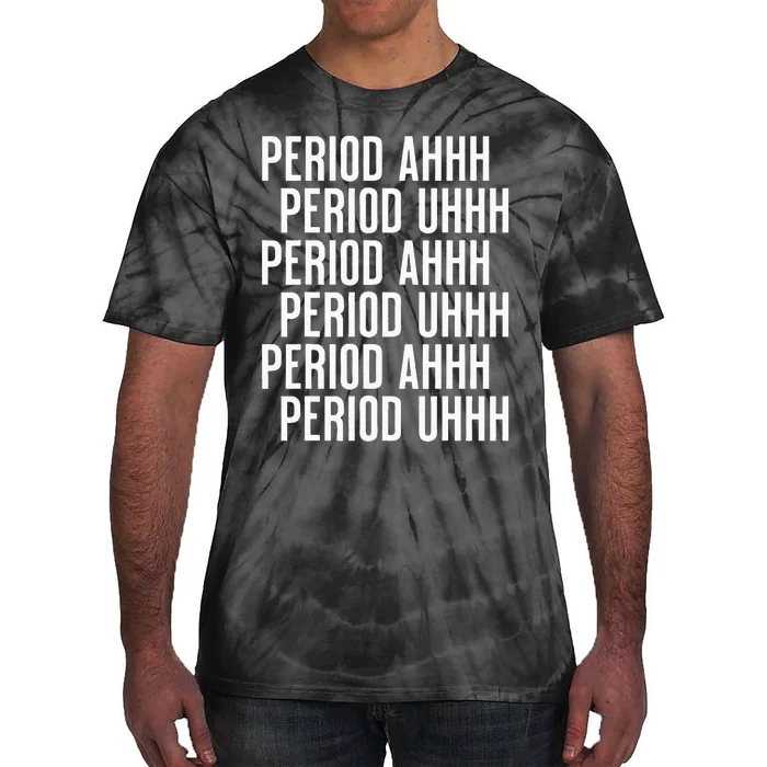 Period Ahh Period Uhh Funny Viral Tie-Dye T-Shirt