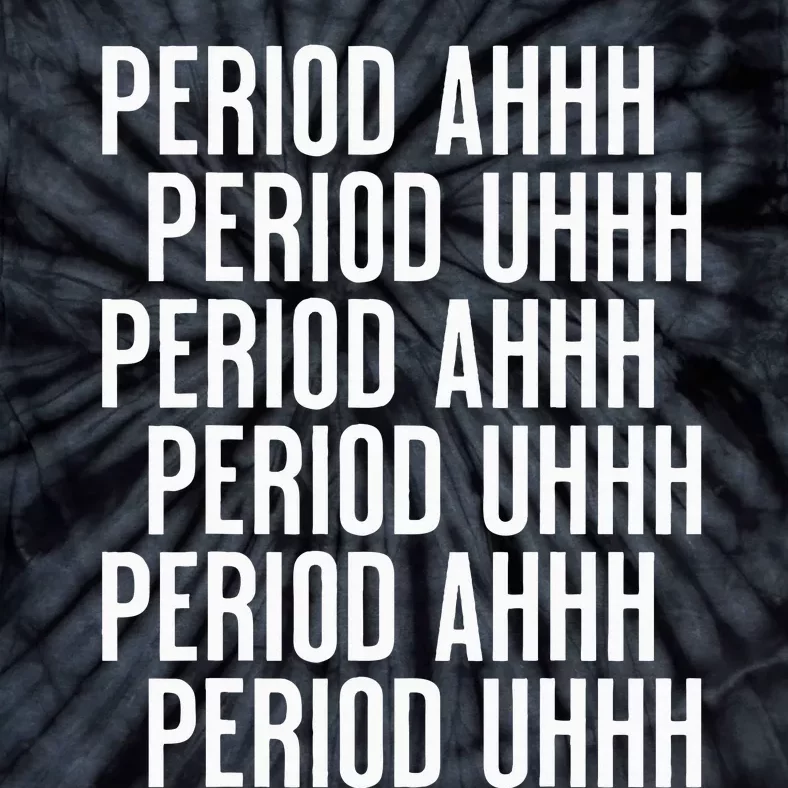 Period Ahh Period Uhh Funny Viral Tie-Dye T-Shirt