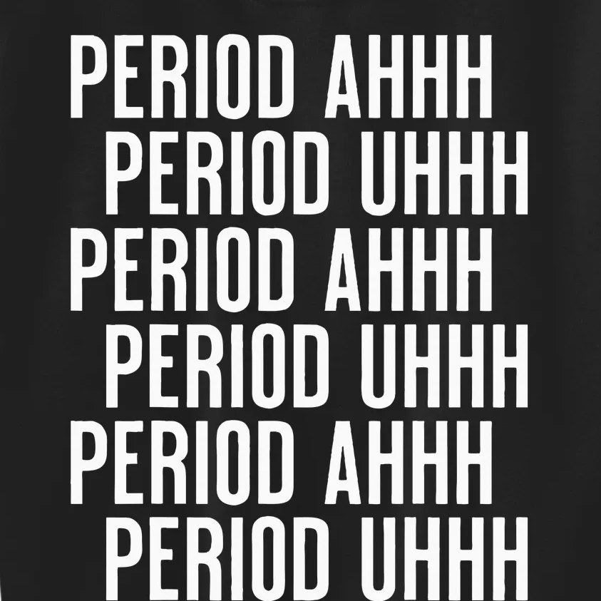 Period Ahh Period Uhh Funny Viral Kids Sweatshirt